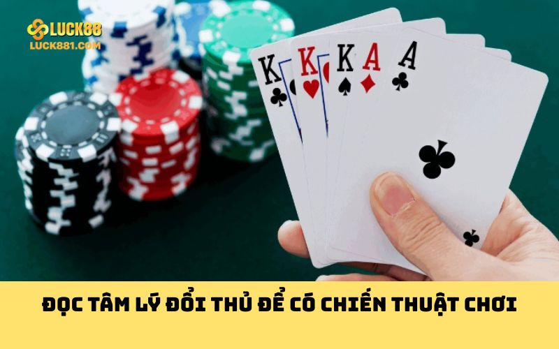 Đọc tâm lý đổi thủ để có chiến thuật chơi