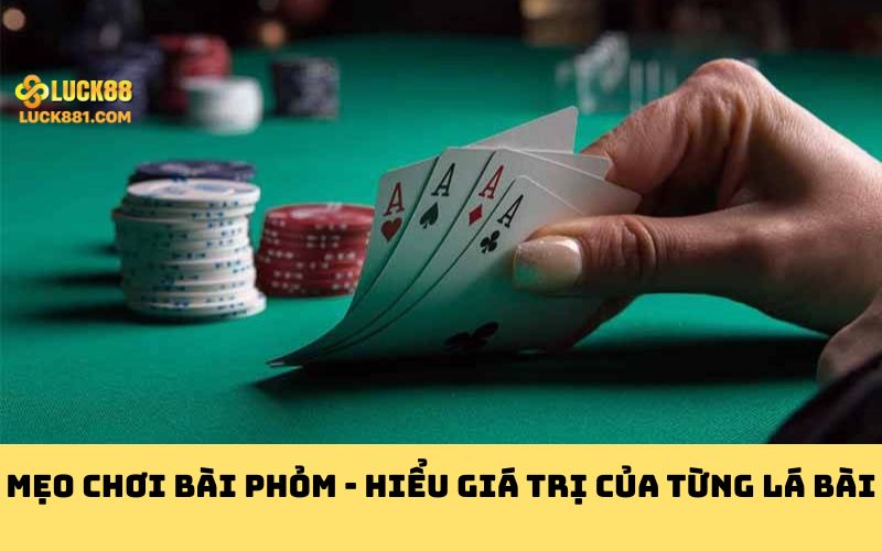 Mẹo chơi bài Phỏm - Hiểu giá trị của từng lá bài