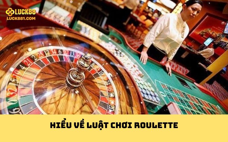 Hiểu về luật chơi Roulette