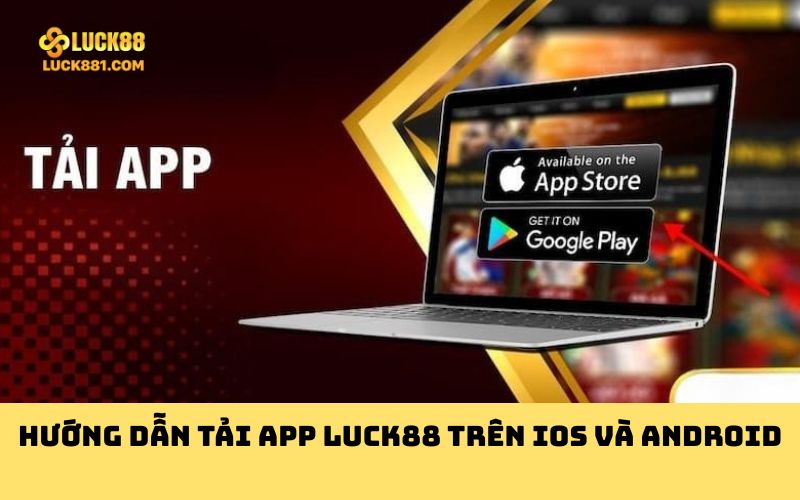 Hướng dẫn tải app LUCK88 trên IOS và Android
